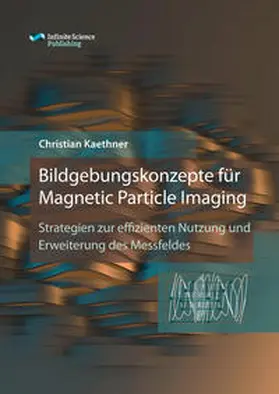 Kaethner |  Bildgebungskonzepte für Magnetic Particle Imaging | Buch |  Sack Fachmedien