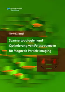 Sattel |  Scannertopologien und Optimierung von Feldsequenzen für Magnetic Particle Imaging | Buch |  Sack Fachmedien