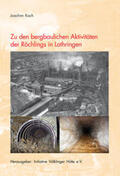Koch / Initiative Völklinger Hütte e.V. |  Zu den bergbaulichen Aktivitäten der Röchlings in Lothringen | Buch |  Sack Fachmedien