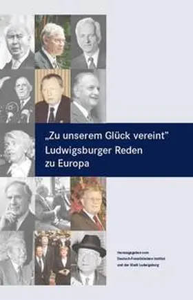 Deutsch-Französisches Institut Ludwigsburg |  Zu unserem Glück vereint | Buch |  Sack Fachmedien