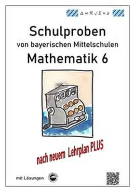 Arndt |  Mittelschule - Mathematik 6 Schulproben bayerischer Mittelschulen nach LehrplanPLUS mit Lösungen | Buch |  Sack Fachmedien