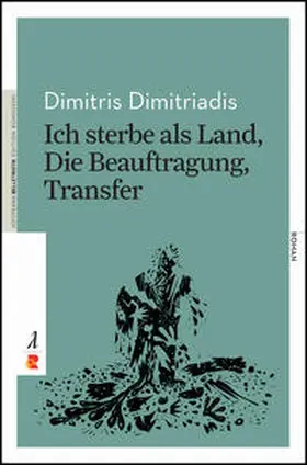 Dimitriadis / De¯me¯triade¯s |  Ich sterbe als Land, Die Beauftragung, Transfer | Buch |  Sack Fachmedien