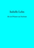 Lehn |  Als ein Präsent aus Surinam | Buch |  Sack Fachmedien