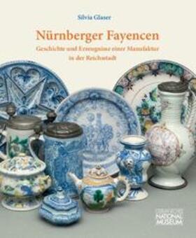 Glaser |  Nürnberger Fayencen : Geschichte und Erzeugnisse einer Manufaktur in der Reichsstadt | Buch |  Sack Fachmedien