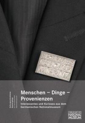 Glaser / Hofmann |  Menschen, Dinge, Provenienzen. Interessantes und Kurioses aus dem Germanischen Nationalmuseum | Buch |  Sack Fachmedien