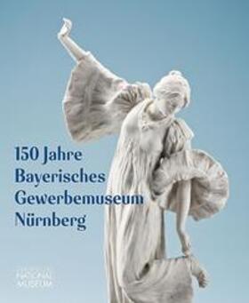 Glaser |  150 Jahre Bayerisches Gewerbemuseum Nürnberg | Buch |  Sack Fachmedien