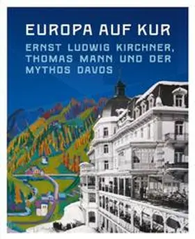 Hess |  Europa auf Kur. Ernst Ludwig Kirchner, Thomas Mann und der Mythos Davos | Buch |  Sack Fachmedien