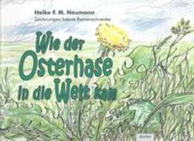 Neumann, Heike F.M. |  Wie der Osterhase in die Welt kam | Buch |  Sack Fachmedien