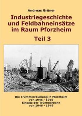 Grüner | Industriegeschichte und Feldbahneinsätze im Raum Pforzheim Teil 3 | Buch | 978-3-946231-10-3 | sack.de