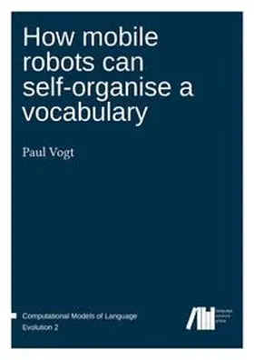 Vogt |  How mobile robots can self-organise a vocabulary | Buch |  Sack Fachmedien