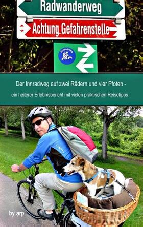 Bauer |  Der Innradweg auf zwei Rädern und vier Pfoten - ein heiterer Erlebnisbericht mit vielen praktischen Reisetipps | Buch |  Sack Fachmedien