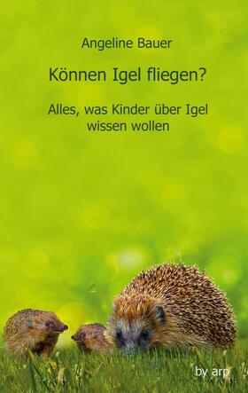 Bauer |  Können Igel fliegen? | Buch |  Sack Fachmedien