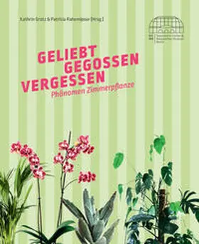 Grotz / Rahemipour |  Geliebt, gegossen, vergessen | Buch |  Sack Fachmedien
