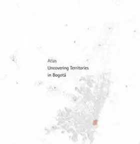 Diesch / Calderón Esteban |  Atlas Uncovering Territories in Bogotá | Buch |  Sack Fachmedien