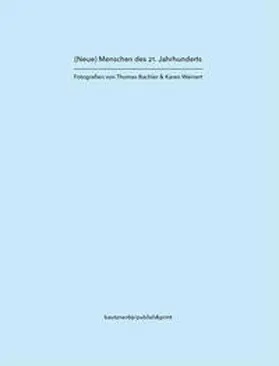 Weinert / Bachler |  (Neue) Menschen des 21. Jahrhunderts Fotografien von Thomas Bachler & Karen Weinert | Buch |  Sack Fachmedien