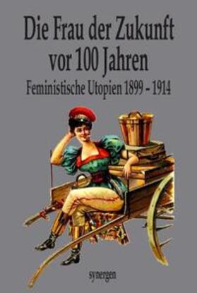 Haupt / Trott / Wolf | Die Frau der Zukunft vor 100 Jahren | Buch | 978-3-946366-22-5 | sack.de