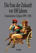 Haupt / Trott / Wolf |  Die Frau der Zukunft vor 100 Jahren | Buch |  Sack Fachmedien