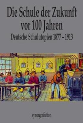 Fetz / Groß / Goldschmidt | Die Schule der Zukunft vor 100 Jahren | Buch | 978-3-946366-26-3 | sack.de