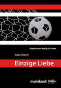 Fischer |  Einzige Liebe: Frankfurter Fußball-Krimi | eBook | Sack Fachmedien