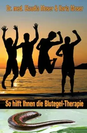 Moser |  So hilft ihnen die Blutegeltherapie | eBook | Sack Fachmedien