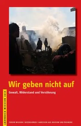 Evangelisches Missionswerk in Deutschland |  2019: Wir geben nicht auf | Buch |  Sack Fachmedien