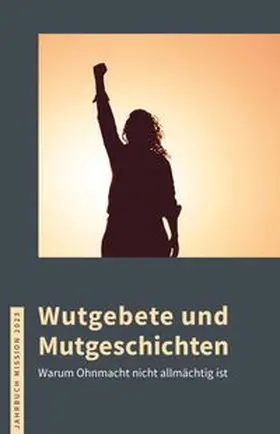 Evangelische Mission Weltweit e.V. |  2023: Wutgebete und Mutgeschichten | Buch |  Sack Fachmedien