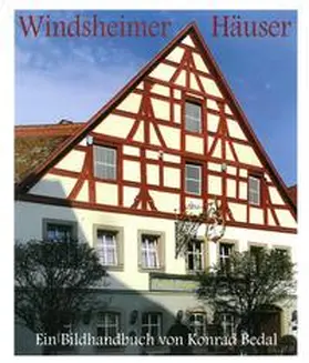 Bedal |  Windsheimer Häuser. Bau- und Kunstgeschichte einer kleinen fränkischen Reichsstadt 1200–1800 | Buch |  Sack Fachmedien
