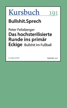 Felixberger |  Das hochsterilisierte Runde ins primär Eckige | eBook | Sack Fachmedien