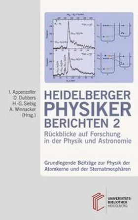 Appenzeller / Dubbers / Siebig |  Heidelberger Physiker berichten / Grundlegende Beiträge zur Physik der Atomkerne und der Sternatmosphären | Buch |  Sack Fachmedien