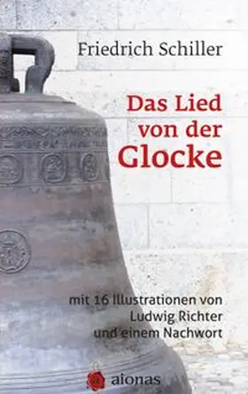 Schiller |  Das Lied von der Glocke: mit 16 Illustrationen von Ludwig Richter und einem Nachwort | Buch |  Sack Fachmedien