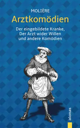 Molière |  Arztkomödien: Molière: Der eingebildete Kranke, Arzt wider Willen u. a. | Buch |  Sack Fachmedien