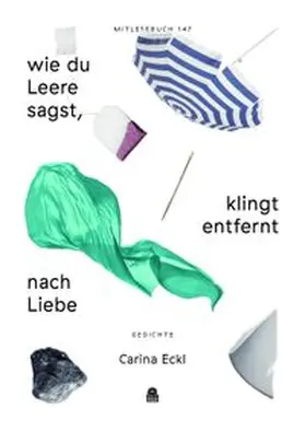 Eckl |  wie du Leere sagst, klingt entfernt nach Liebe (Mitlesebuch 147) | Buch |  Sack Fachmedien