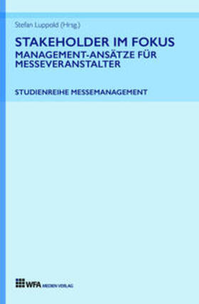 Luppold / Hönig / Gödde |  Stakeholder im Fokus: Management-Ansätze für Messeveranstalter | Buch |  Sack Fachmedien