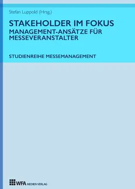 Luppold / Hönig / Gödde |  Stakeholder im Fokus: Management-Ansätze für Messeveranstalter | Buch |  Sack Fachmedien