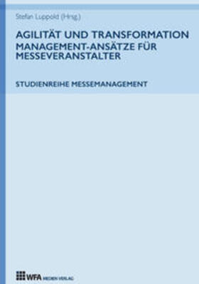 Hoffmann / Luppold / Lisa-Marie |  Agilität und Transformation: Management-Ansätze für Messeveranstalter | Buch |  Sack Fachmedien