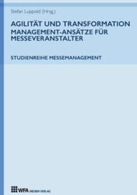 Hoffmann / Richter / Luppold | Agilität und Transformation: Management-Ansätze für Messeveranstalter | Buch | 978-3-946589-14-3 | sack.de