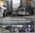Reimann / Ladleif / Rudat |  Mit der Straßenbahn durch das alte Wuppertal, Band 1 | Buch |  Sack Fachmedien