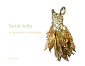 Künstlerverein Walkmühle e.V. |  Naturliebe – erneuerbare Haltungen | Buch |  Sack Fachmedien