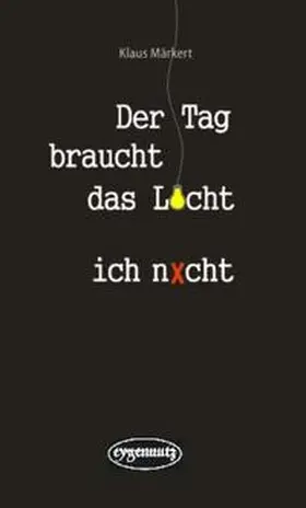 Märkert |  Der Tag braucht das Licht, ich nicht | Buch |  Sack Fachmedien