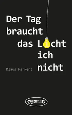 Märkert |  Der Tag braucht das Licht, ich nicht | Buch |  Sack Fachmedien