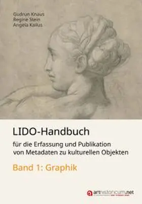 Knaus / Stein / Kailus |  LIDO-Handbuch für die Erfassung und Publikation von Metadaten zu kulturellen Objekten / Graphik | Buch |  Sack Fachmedien