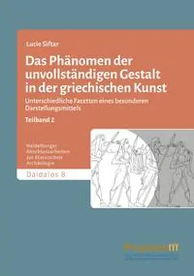 Siftar |  Das Phänomen der unvollständigen Gestalt in der griechischen Kunst / Das Phänomen                der unvollständigen Gestalt in der griechischen Kunst - Band 2 | Buch |  Sack Fachmedien