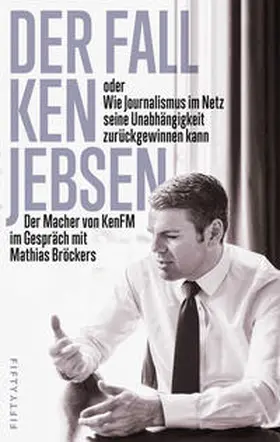 Bröckers / Jebsen |  Der Fall Ken Jebsen oder Wie Journalismus im Netz seine Unabhängigkeit zurückgewinnen kann | Buch |  Sack Fachmedien