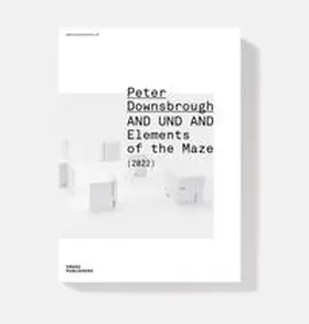 Downsbrough |  Peter Downsbrough – AND UND AND, Elements of the Maze | Buch |  Sack Fachmedien
