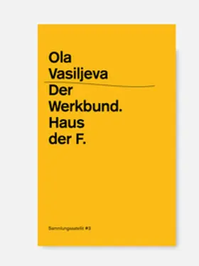  Ola Vasiljeva: Der Werkbund. Haus der F. | Buch |  Sack Fachmedien