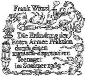 Witzel |  Die Erfindung der Roten Armee Fraktion durch einen manisch-depressiven Teenager im Sommer 1969 | Sonstiges |  Sack Fachmedien