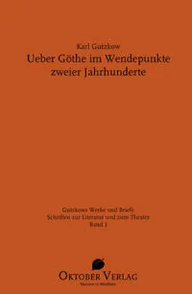 Gutzkow / Podewski |  Ueber Göthe im Wendepunkte zweier Jahrhunderte. | Buch |  Sack Fachmedien