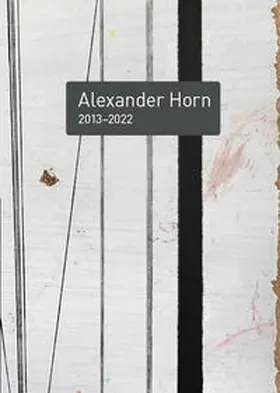 Frieß / Behm / Patruno |  Alexander Horn 2013–2022 | Buch |  Sack Fachmedien