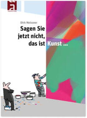 Meissner / Illmann | Sagen Sie jetzt nicht, das ist Kunst... | Buch | 978-3-946972-34-1 | sack.de