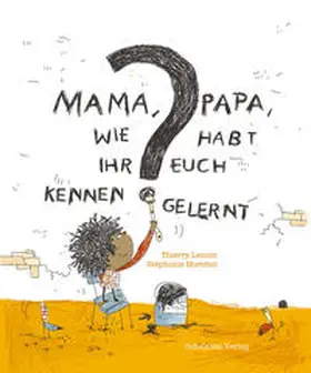 Lenain |  Mama, Papa, wie habt Ihr Euch kennengelernt? | Buch |  Sack Fachmedien